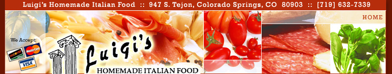 Luigi's Homemade Italian Food - 947 S. Tejon, Colorado Springs, CO 80903 - (719) 632-7339